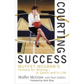 Courting Success: Muffet McGraw's Formula for Winning--In Sports and in Life