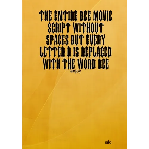 The Entire Bee Movie Script Without Spaces But Every Letter B Is Replaced With The Word Bee