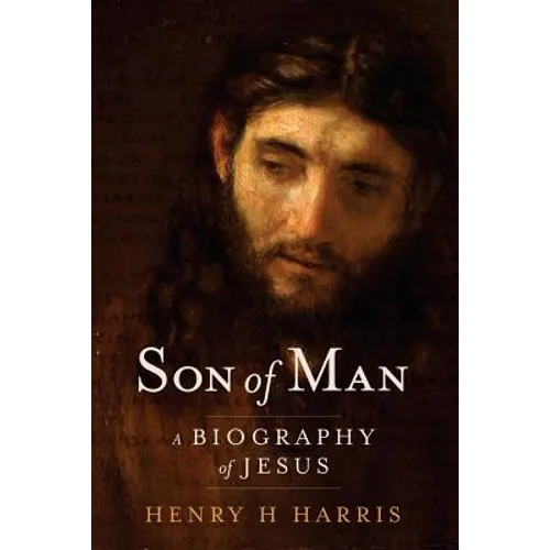 Son of Man: A Biography of Jesus
