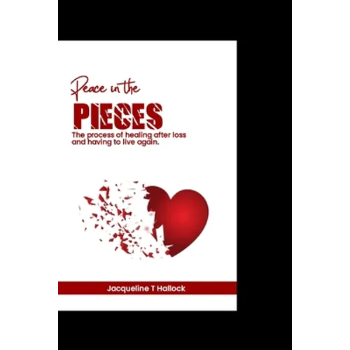 Peace in the pieces: The process of healing after loss and having to live again