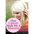 How Cancer Made Me A Mommy