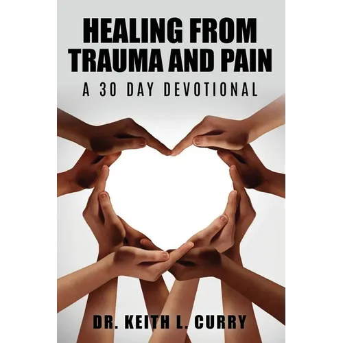 Healing From Trauma And Pain - 30 Day Devotional