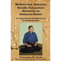 Modern-day Samurai: Kotaka Sukesaburo Minamoto-no Sadayasu Sadao - An Appreciation and History of his Kenjutsu Style.