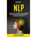 Self Help: NLP: Learn the Art of Extraordinary Habits and Raise Your Game With Visualization and Confidence and Beat Depression and Procrastination