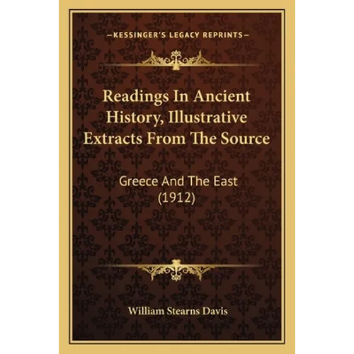 Readings In Ancient History, Illustrative Extracts From The Source: Greece And The East (1912)