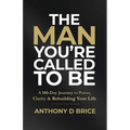 The Man You're Called to Be: A 100-Day Journey to Power, Clarity & Rebuilding Your Life