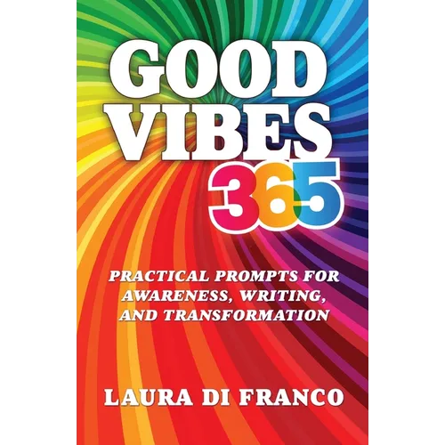 Good Vibes 365: Practical Prompts for Awareness, Writing, and Transformation