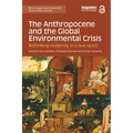 The Anthropocene and the Global Environmental Crisis: Rethinking Modernity in a New Epoch