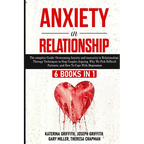 Anxiety in Relationship: 6 Books in 1: The complete Guide: Overcoming Anxiety, and Insecurity in Relationships, Therapy Techniques to Stop Couples Arg