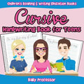 Cursive Handwriting Book for Teens: Children's Reading & Writing Education Books