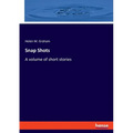 Snap Shots: A volume of short stories