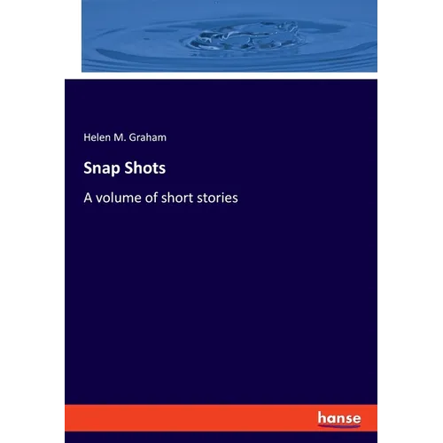 Snap Shots: A volume of short stories