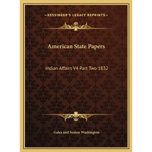 American State Papers: Indian Affairs V4 Part Two 1832