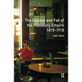 The Decline and Fall of the Habsburg Empire, 1815-1918