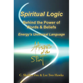 Spiritual Logic Behind the Power of Words & Beliefs: Energy's Universal Language