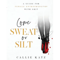 Come Sweat or Silt: A Guide for Female Entrepreneurs with Grit