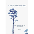 A Life Unburdened: The Swedish Art of Letting Go