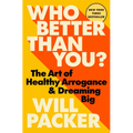 Who Better Than You?: The Art of Healthy Arrogance & Dreaming Big