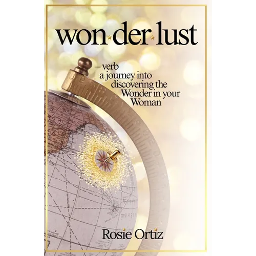 Wonderlust: A Journey into Discovering the Wonder in your Woman