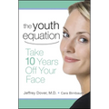 The Youth Equation: Take 10 Years Off Your Face