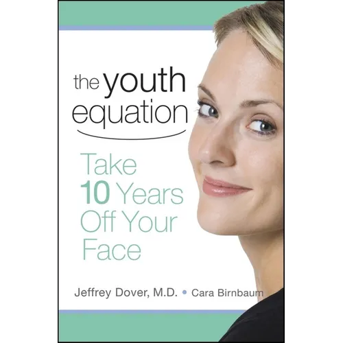 The Youth Equation: Take 10 Years Off Your Face