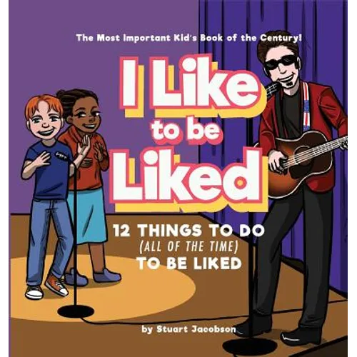 I Like To Be Liked: 12 Things To Do (All of the Time) To Be Liked