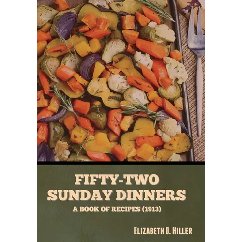 Fifty-Two Sunday Dinners: A Book of Recipes (1913)