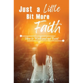 Just a Little Bit More Faith: How to Walk and not Faint
