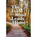 The Fork in the Road Leads Home: Reflections From My Life's Journeys...A Collection of Essays