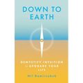 Down to Earth: Demystify Intuition to Upgrade Your Life