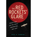 The Red Rockets' Glare: Spaceflight and the Russian Imagination, 1857 1957
