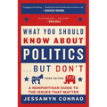 What You Should Know about Politics . . . But Don't: A Nonpartisan Guide to the Issues That Matter