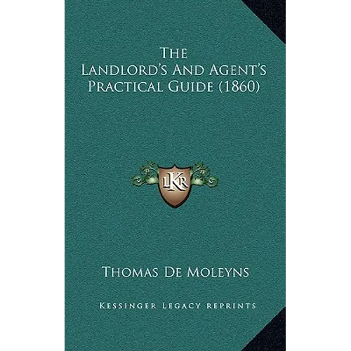 The Landlord's And Agent's Practical Guide (1860)
