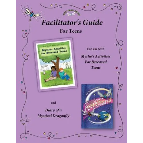 Facilitator's Guide for use with Mystie's Activities for Bereaved Teens