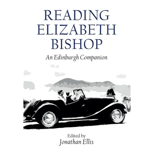 Reading Elizabeth Bishop: An Edinburgh Companion