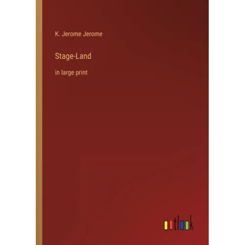 Stage-Land: in large print