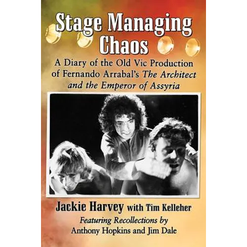 Stage Managing Chaos: A Diary of the Old Vic Production of Fernando Arrabal's The Architect and the Emperor of Assyria