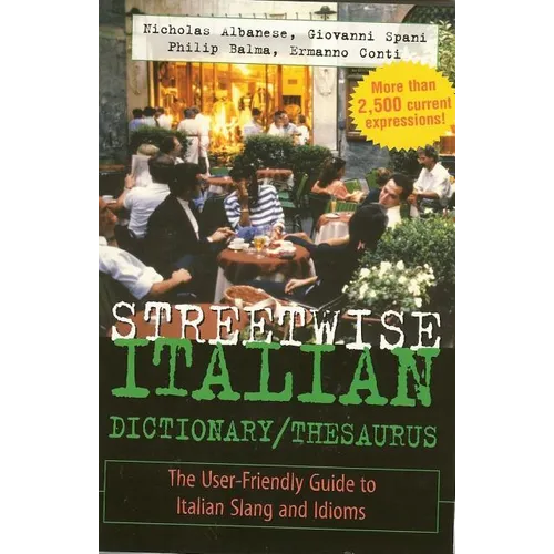 Streetwise Italian Dictionary/Thesaurus: The User-Friendly Guide to Italian Slang and Idioms