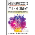 Empath, Narcissists and Codependency Cycle Recovery: Learn How to Deal with a Narcissistic Personality and Escape from a Codependent Relationship Even
