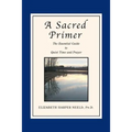 A Sacred Primer: The Essential Guide to Quiet Time and Prayer