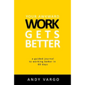 Your Awkward Work Gets Better: A Guided Journal To Working Better In 60 Days