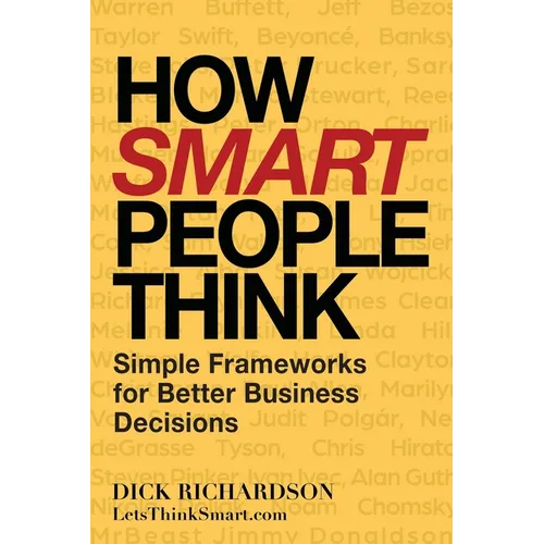 How Smart People Think: Simple Frameworks for Better Business Decisions