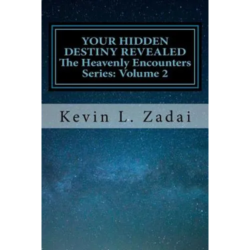 Your Hidden Destiny Revealed: Encountering God's Hidden Strategy for Your Life