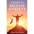 21 Ways to Release Anxiety: Let go of stress, depression and thrive in life