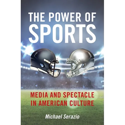 The Power of Sports: Media and Spectacle in American Culture