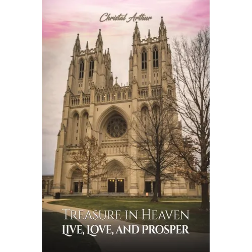 Treasure in Heaven: Live, Love, and Prosper
