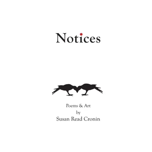 Notices: Poems & Art by Susan Read Cronin