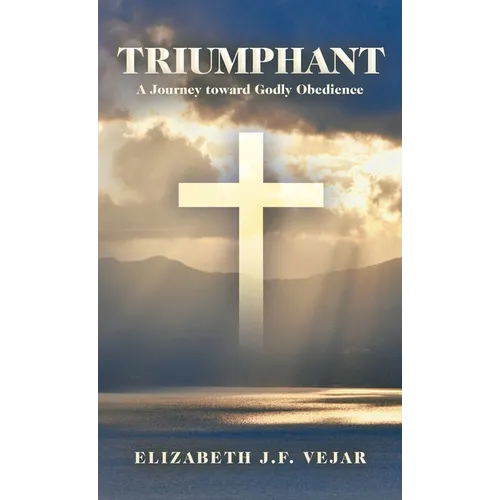 Triumphant: A Journey Toward Godly Obedience