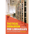 Tactical Urbanism for Librarians: Quick, Low-Cost Ways to Make Big Changes