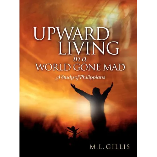 Upward Living in a World Gone Mad